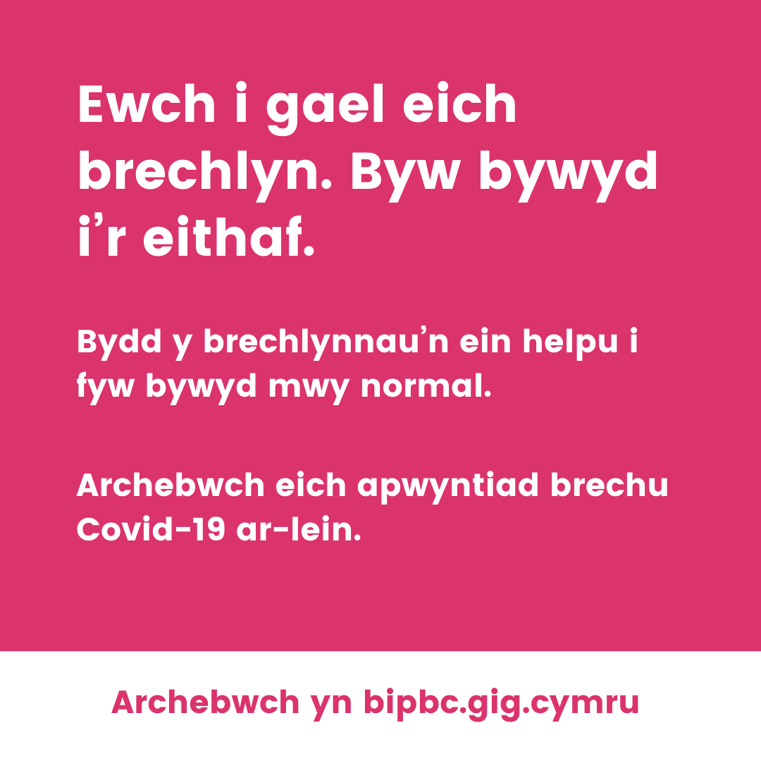 Ewch i gael eich brechlyn. Byw bywyd i’r eithaf.