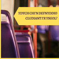 Yn defnyddio cludiant i’r ysgol?