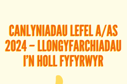 Llongyfarchiadau i’n holl fyfyrwyr Lefel As ac A