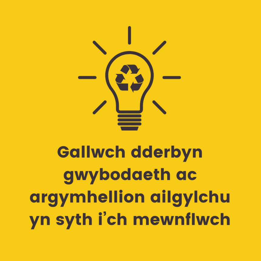 Gallwch dderbyn gwybodaeth ac argymhellion ailgylchu yn syth i’ch mewnflwch