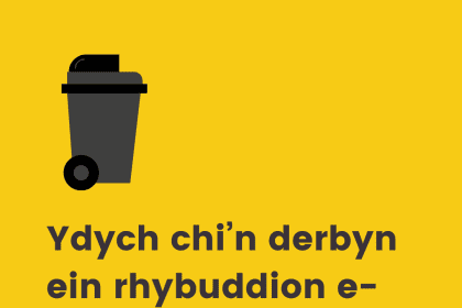 Ydych chi’n derbyn ein rhybuddion e-bost yn eich atgoffa am eich bin?